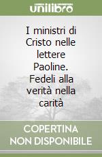 I ministri di Cristo nelle lettere Paoline. Fedeli alla verità nella carità libro