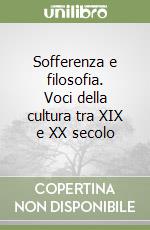 Sofferenza e filosofia. Voci della cultura tra XIX e XX secolo libro