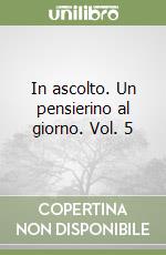 In ascolto. Un pensierino al giorno. Vol. 5 libro