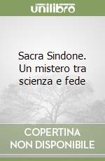 Sacra Sindone. Un mistero tra scienza e fede libro