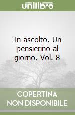 In ascolto. Un pensierino al giorno. Vol. 8 libro