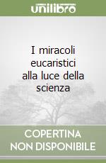 I miracoli eucaristici alla luce della scienza