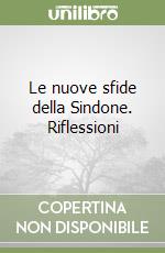 Le nuove sfide della Sindone. Riflessioni libro