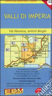 IM 4 valli di Imperia, l'entroterra. Carte dei sentieri di Liguria libro