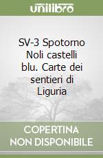 SV-3 Spotorno Noli castelli blu. Carte dei sentieri di Liguria libro