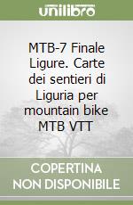 MTB-7 Finale Ligure. Carte dei sentieri di Liguria per mountain bike MTB VTT libro