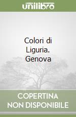 Colori di Liguria. Genova libro