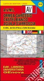 Alta Via dei Monti Liguri. Carta dei sentieri. Ormea, Garessio, Castelbianco, Aquila d'Arroscia libro