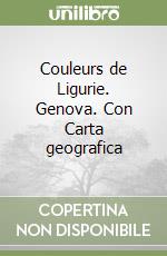 Couleurs de Ligurie. Genova. Con Carta geografica libro