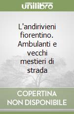 L'andirivieni fiorentino. Ambulanti e vecchi mestieri di strada libro