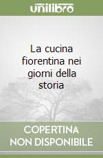 La cucina fiorentina nei giorni della storia libro