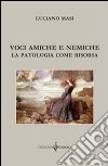 Voci amiche e nemiche. La patologia come risorsa libro