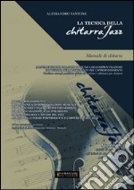 La tecnica della chitarra jazz. Manuale di chitarra libro