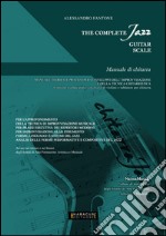 The complete jazz guitar scale. Manuale di chitarra libro