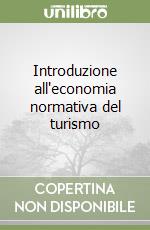 Introduzione all'economia normativa del turismo libro