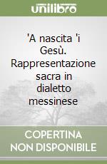 'A nascita 'i Gesù. Rappresentazione sacra in dialetto messinese libro