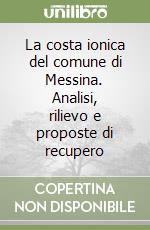 La costa ionica del comune di Messina. Analisi, rilievo e proposte di recupero libro