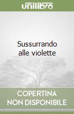 Sussurrando alle violette libro