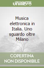 Musica elettronica in Italia. Uno sguardo oltre Milano libro