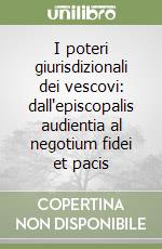 I poteri giurisdizionali dei vescovi: dall'episcopalis audientia al negotium fidei et pacis libro