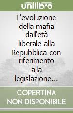 L'evoluzione della mafia dall'età liberale alla Repubblica con riferimento alla legislazione antimafia libro