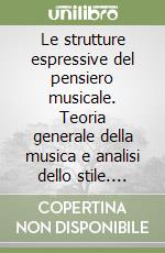 Le strutture espressive del pensiero musicale. Teoria generale della musica e analisi dello stile. Fondamenti fisiologici e cognitivi dello spazio-tempo musicale libro