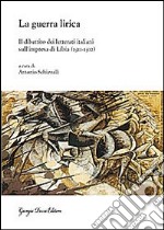 La guerra lirica. Il dibattito dei letterati italiani sull'impresa si Libia (1911-1912) libro