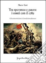 Tra speranza e paura: i conti con il 1789. Gli scrittori italiani e la rivoluzione francese libro