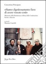 «Siamo dignitosamente fiere di avere vissuto così». Memoria della resistenza e difesa della costituzione. Scritti e discorsi libro