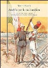 Anch'io per la tua bandiera. Il V battaglione ascari in missione sul fronte libico (1912) libro