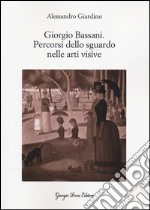 Giorgio Bassani. Percorsi dello sguardo nelle arti visive libro usato