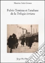 Fulvio Tomizza et l'anabase de la «Trilogia istriana». Ediz. francese libro