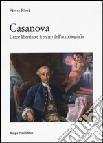 Casanova. L`eroe libertino e il teatro dell`autobiografia  libro usato