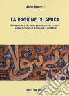 La ragione islamica. Rinnovamento e riforma del pensiero politico islamico a partire dal'opera di Mohammed 'Abid al-Jabri libro di Iannucci Marisa