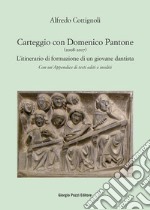 Carteggio con Domenico Pantone (2008-2017). L'itinerario di formazione di un giovane dantista libro