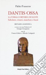 Dantis ossa. La forma corporea di Dante. Scheletro, ritratti, maschere e busti (rist. anast.) libro