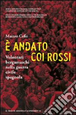 È andato coi rossi. Volontari bergamaschi nella guerra civile spagnola libro