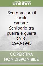 Sento ancora il cuculo cantare. Schilpario tra guerra e guerra civile, 1940-1945