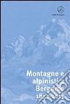 Montagne e alpinisti a Bergamo. 1873-2013. Catalogo della mostra. (Bergamo, 23 ottobre-11 dicembre 2013). Ediz. illustrata libro di Morosini S. (cur.)