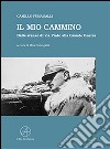 Il mio cammino. Dalle stanze di via Prato alla grande guerra libro