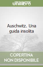 Auschwitz. Una guida insolita libro