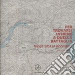 Per trovarsi insieme a quella battaglia. Museo «Casa La Resistenza» libro