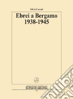 Ebrei a Bergamo 1938-1945 libro