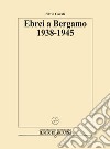 Ebrei a Bergamo 1938-1945 libro