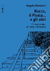 Rocco, il pirata... e gli altri. Scanzorosciate, un paese antifascista libro