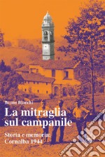 La mitraglia sul campanile. Storia e memoria: Cornalba 1944 libro