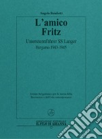 L'amico Fritz. Untersturmführer SS Langer. Bergamo 1943-1945 libro