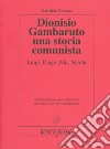 Dionisio Gambaruto. Una storia comunista. Luigi, Diego, Nik, Nicola libro di Fontana Gabriele