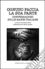 Ognuno faccia la sua parte. Conversazioni sulle mafie italiane libro