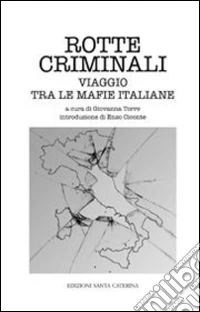 Rotte criminali. Viaggio tra le mafie italiane libro